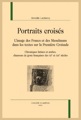 PORTRAITS CROISES L'IMAGE DES FRANCS ET DES MUSULMANS DANS LES TEXTES SUR LA PREMIERE CROISADE