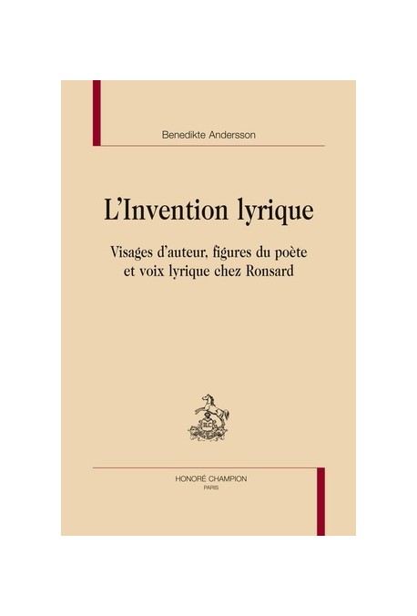 L'INVENTION LYRIQUE. VISAGES D'AUTEUR, FIGURES DU POETE ET VOIX LYRIQUE CHEZ RONSARD