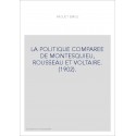 LA POLITIQUE COMPAREE DE MONTESQUIEU, ROUSSEAU ET VOLTAIRE. (1902).