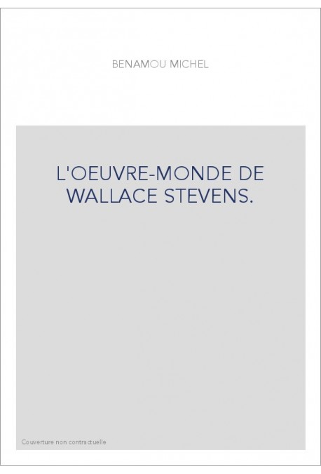 L'OEUVRE-MONDE DE WALLACE STEVENS.