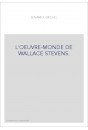 L'OEUVRE-MONDE DE WALLACE STEVENS.