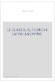 LE QUEROLUS, COMEDIE LATINE ANONYME.