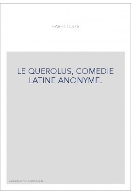 LE QUEROLUS, COMEDIE LATINE ANONYME.