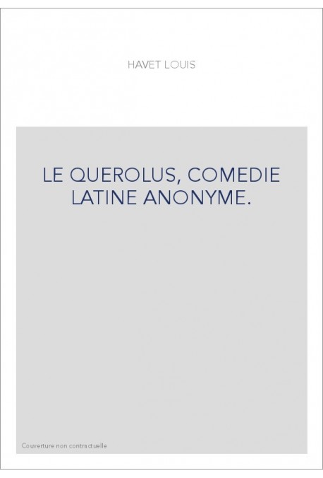 LE QUEROLUS, COMEDIE LATINE ANONYME.