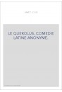 LE QUEROLUS, COMEDIE LATINE ANONYME.