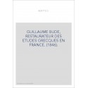 GUILLAUME BUDE, RESTAURATEUR DES ETUDES GRECQUES EN FRANCE. (1846).