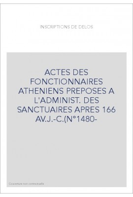 ACTES DES FONCTIONNAIRES ATHENIENS PREPOSES A L'ADMINIST. DES SANCTUAIRES APRES 166 AV.J.-C.(N°1480-