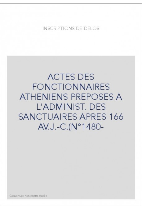 ACTES DES FONCTIONNAIRES ATHENIENS PREPOSES A L'ADMINIST. DES SANCTUAIRES APRES 166 AV.J.-C.(N°1480-