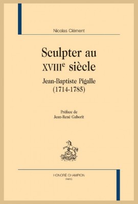 SCULPTER AU XVIIIE SIÈCLE. JEAN-BAPTISTE PIGALLE (1714-1785)