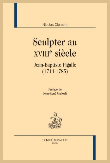 SCULPTER AU XVIIIE SIÈCLE. JEAN-BAPTISTE PIGALLE (1714-1785)