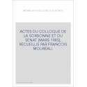 ACTES DU COLLOQUE DE LA SORBONNE ET DU SENAT (MARS 1985), RECUEILLIS PAR FRANCOIS MOUREAU.