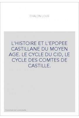 L'HISTOIRE ET L'EPOPEE CASTILLANE DU MOYEN AGE. LE CYCLE DU CID, LE CYCLE DES COMTES DE CASTILLE.