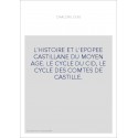 L'HISTOIRE ET L'EPOPEE CASTILLANE DU MOYEN AGE. LE CYCLE DU CID, LE CYCLE DES COMTES DE CASTILLE.