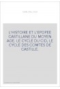 L'HISTOIRE ET L'EPOPEE CASTILLANE DU MOYEN AGE. LE CYCLE DU CID, LE CYCLE DES COMTES DE CASTILLE.