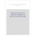 BIBLIOTHEQUE DU THEATRE FRANCOIS DEPUIS SON ORIGINE.  CONTENANT UN EXTRAIT DE TOUS LES OUVRAGES COMPOSéS POUR