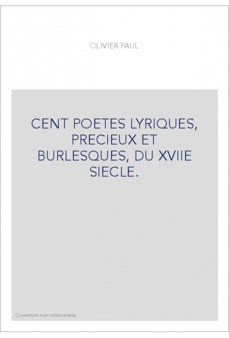 CENT POETES LYRIQUES, PRECIEUX ET BURLESQUES, DU XVIIE SIECLE.
