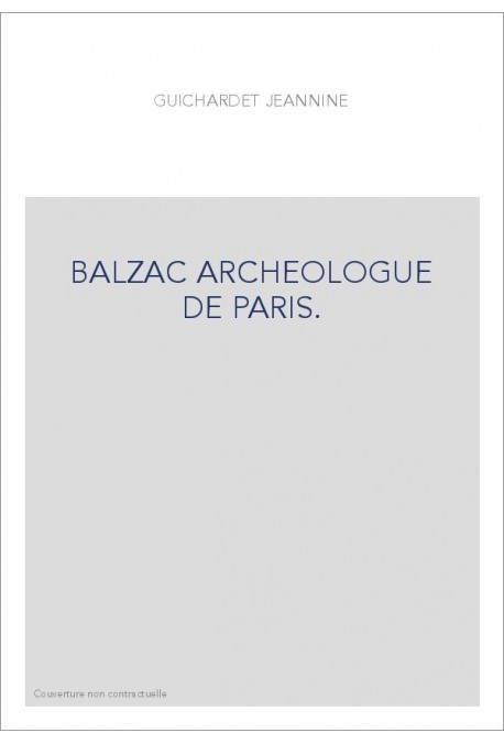 BALZAC ARCHEOLOGUE DE PARIS.