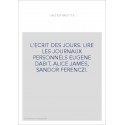 L'ECRIT DES JOURS. LIRE LES JOURNAUX PERSONNELS EUGENE DABIT, ALICE JAMES, SANDOR FERENCZI.