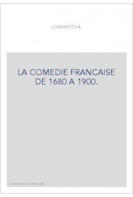 LA COMEDIE FRANCAISE DE 1680 A 1900.
