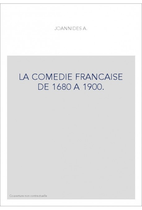 LA COMEDIE FRANCAISE DE 1680 A 1900.