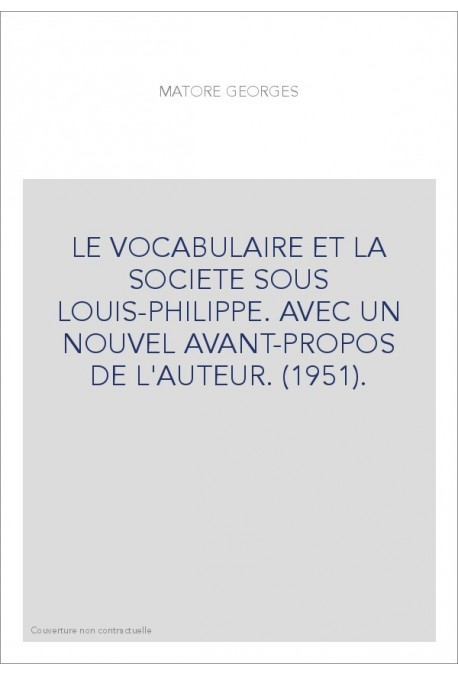 LE VOCABULAIRE ET LA SOCIETE SOUS LOUIS-PHILIPPE. AVEC UN NOUVEL AVANT-PROPOS DE L'AUTEUR. (1951).