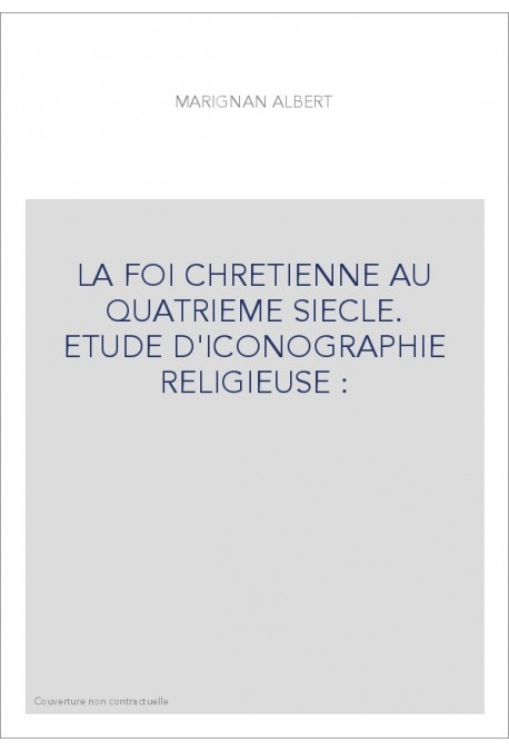LA FOI CHRETIENNE AU QUATRIEME SIECLE. ETUDE D'ICONOGRAPHIE RELIGIEUSE :