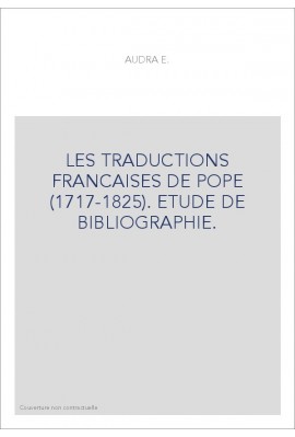 LES TRADUCTIONS FRANCAISES DE POPE (1717-1825). ETUDE DE BIBLIOGRAPHIE.