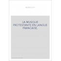 LA MUSIQUE PROTESTANTE EN LANGUE FRANCAISE.