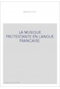 LA MUSIQUE PROTESTANTE EN LANGUE FRANCAISE.