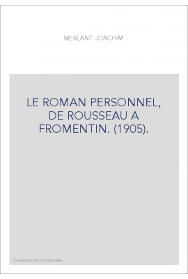 LE ROMAN PERSONNEL, DE ROUSSEAU A FROMENTIN. (1905).