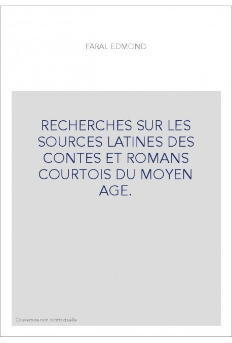 RECHERCHES SUR LES SOURCES LATINES DES CONTES ET ROMANS COURTOIS DU MOYEN AGE.