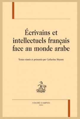 ÉCRIVAINS INTELLECTUELS FRANÇAIS FACE AU MONDE ARABE