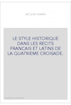 LE STYLE HISTORIQUE DANS LES RECITS FRANCAIS ET LATINS DE LA QUATRIEME CROISADE.