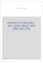 HEINRICH BOSSHARD - EIN LEBEN ZWISCHEN ZWEI WELTEN