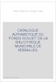 CATALOGUE ALPHABETIQUE DU 'FONDS GOUJET' DE LA BIBLIOTHEQUE MUNICIPALE DE VERSAILLES.