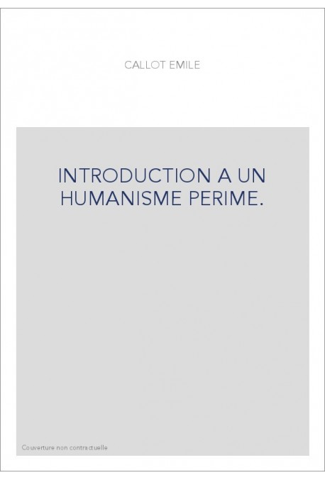 INTRODUCTION A UN HUMANISME PERIME.