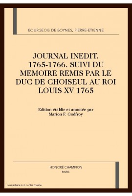 JOURNAL INEDIT 1765-1766 SUIVI DU MEMOIRE REMIS PAR LE DUC DE CHOISEUL AU ROI LOUIS XV, 1765