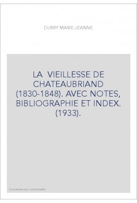 LA  VIEILLESSE DE CHATEAUBRIAND (1830-1848). AVEC NOTES, BIBLIOGRAPHIE ET INDEX. (1933).