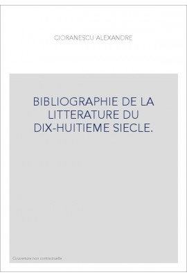 BIBLIOGRAPHIE DE LA LITTERATURE DU DIX-HUITIEME        SIECLE.