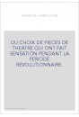 OU CHOIX DE PIECES DE THEATRE QUI ONT FAIT SENSATION PENDANT LA PERIODE REVOLUTIONNAIRE.