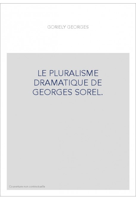 LE PLURALISME DRAMATIQUE DE GEORGES SOREL.