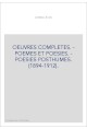 OEUVRES COMPLETES. - POEMES ET POESIES. - POESIES POSTHUMES. (1894-1912).