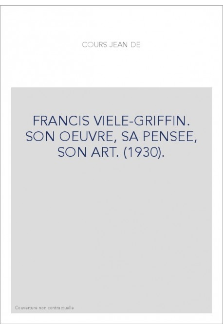 FRANCIS VIELE-GRIFFIN. SON OEUVRE, SA PENSEE, SON ART. (1930).