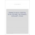 FRANCIS VIELE-GRIFFIN. SON OEUVRE, SA PENSEE, SON ART. (1930).