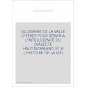 GLOSSAIRE DE LA VALLE D'YERES POUR SERVIR A L'INTELLIGENCE DU DIALECTE HAUT-NORMAND ET