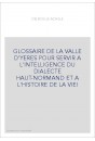 GLOSSAIRE DE LA VALLE D'YERES POUR SERVIR A L'INTELLIGENCE DU DIALECTE HAUT-NORMAND ET