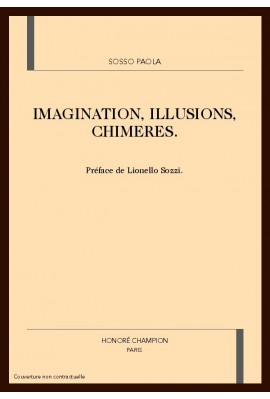 IMAGINATION, ILLUSIONS, CHIMERES.