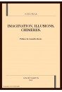 IMAGINATION, ILLUSIONS, CHIMERES.