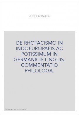 DE RHOTACISMO IN INDOEUROPAEIS AC POTISSIMUM IN GERMANICIS LINGUIS. COMMENTATIO PHILOLOGA.