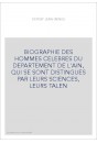 BIOGRAPHIE DES HOMMES CELEBRES DU DEPARTEMENT DE L'AIN, QUI SE SONT DISTINGUES PAR LEURS SCIENCES, LEURS TALEN